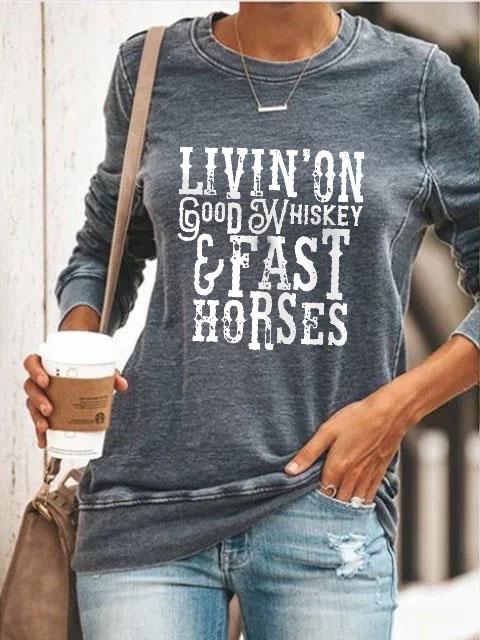 Livin' On Good Whiskey And Fast Horses Long Sleeve Pullover