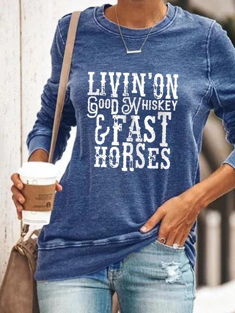 Livin' On Good Whiskey And Fast Horses Long Sleeve Pullover