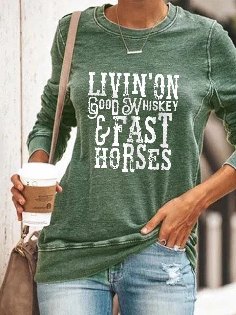 Livin' On Good Whiskey And Fast Horses Long Sleeve Pullover